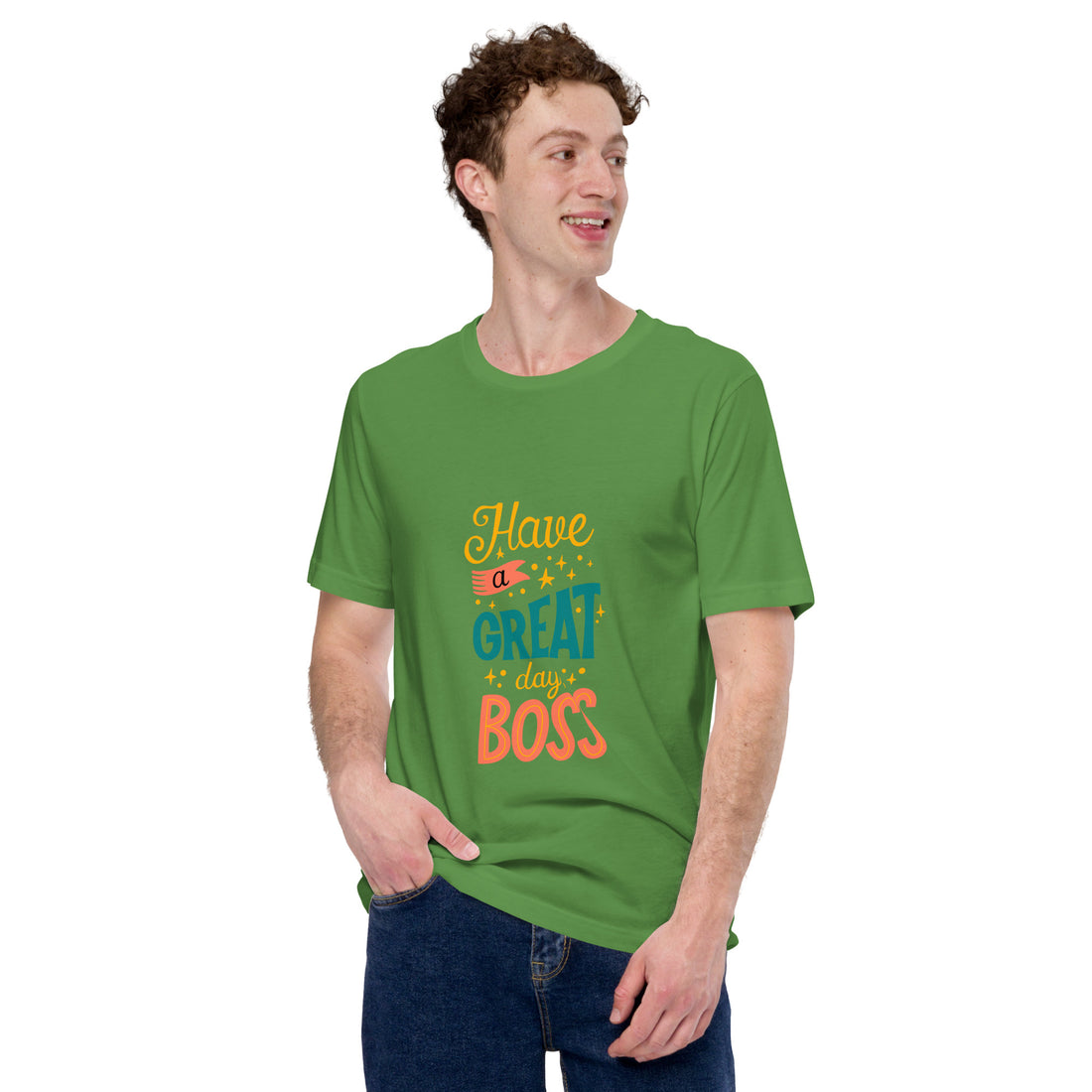 Have A Great Day Boss Unisex t-shirt