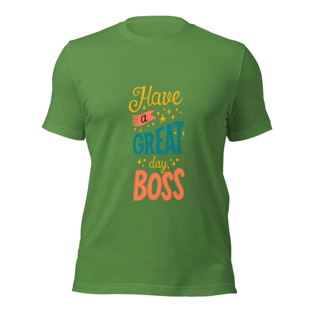 Have A Great Day Boss Unisex t-shirt