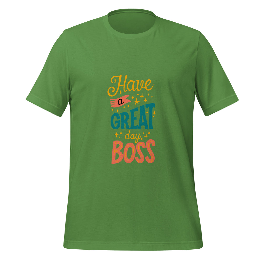 Have A Great Day Boss Unisex t-shirt