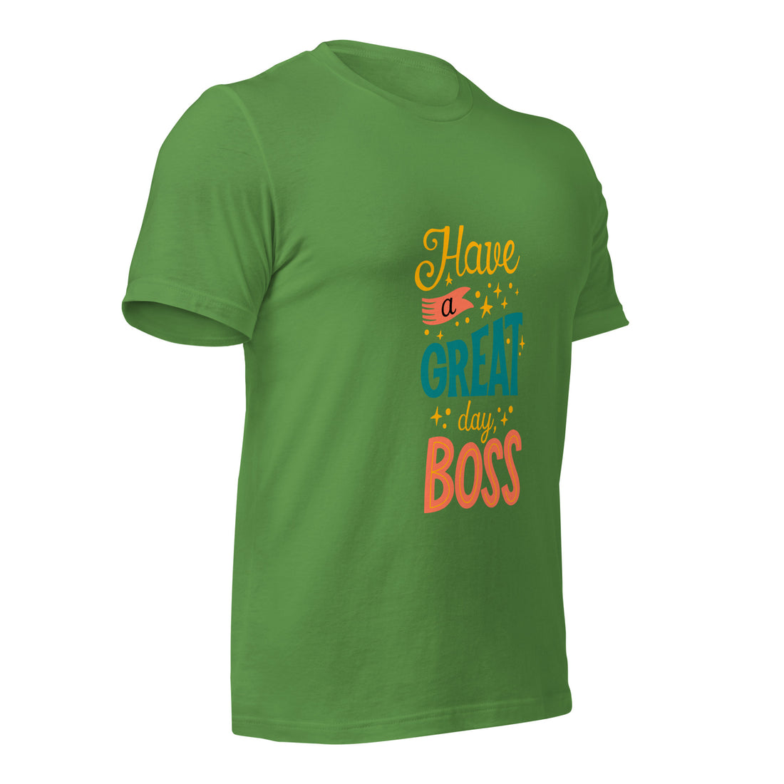 Have A Great Day Boss Unisex t-shirt