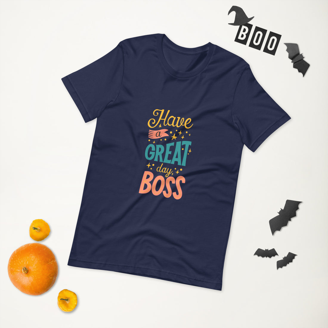 Have A Great Day Boss Unisex t-shirt