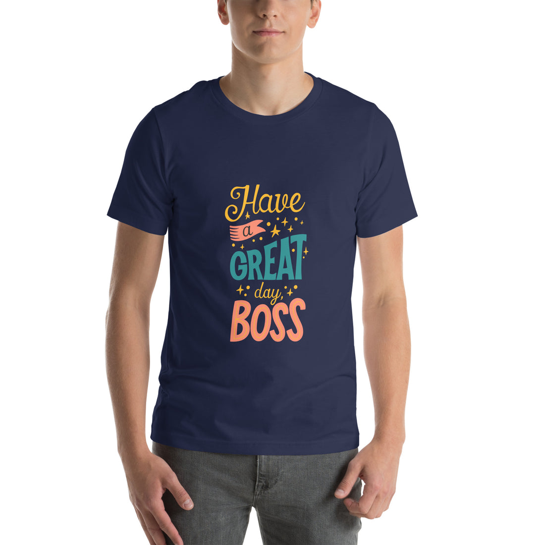 Have A Great Day Boss Unisex t-shirt