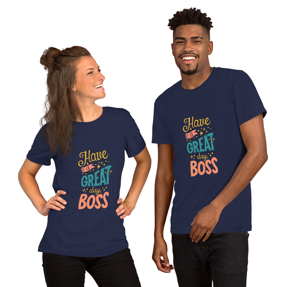 Have A Great Day Boss Unisex t-shirt