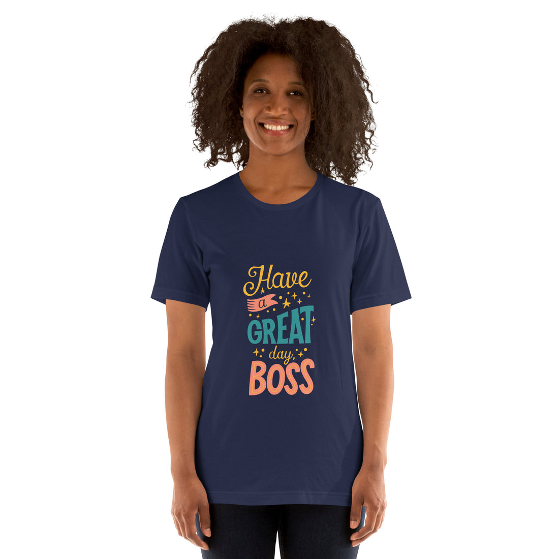 Have A Great Day Boss Unisex t-shirt