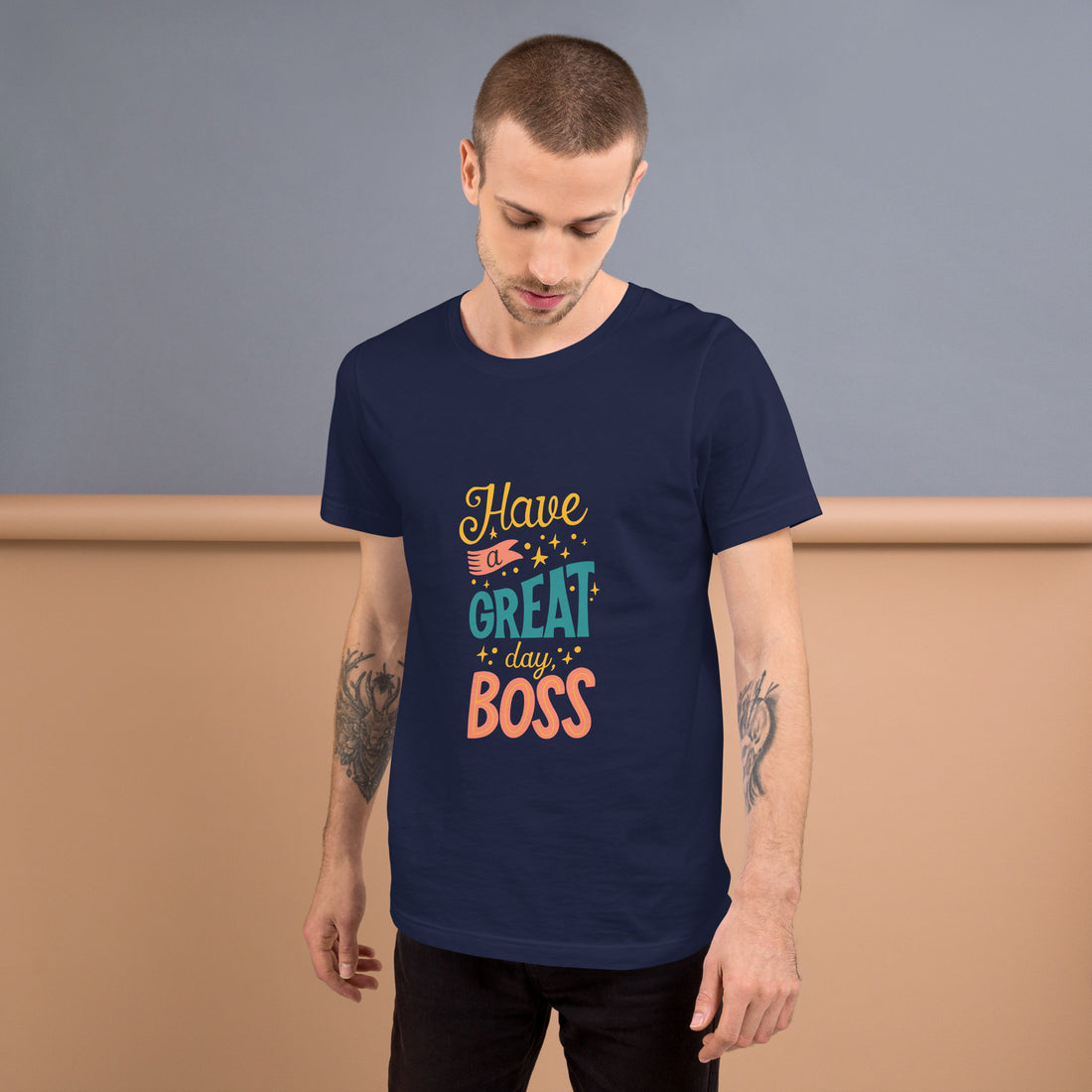 Have A Great Day Boss Unisex t-shirt