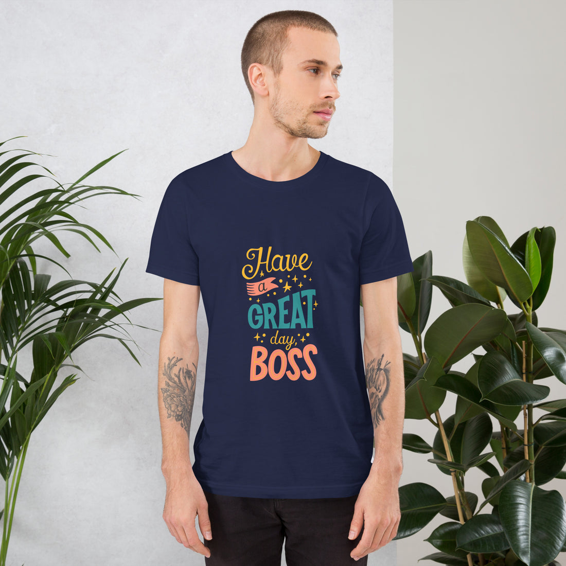 Have A Great Day Boss Unisex t-shirt