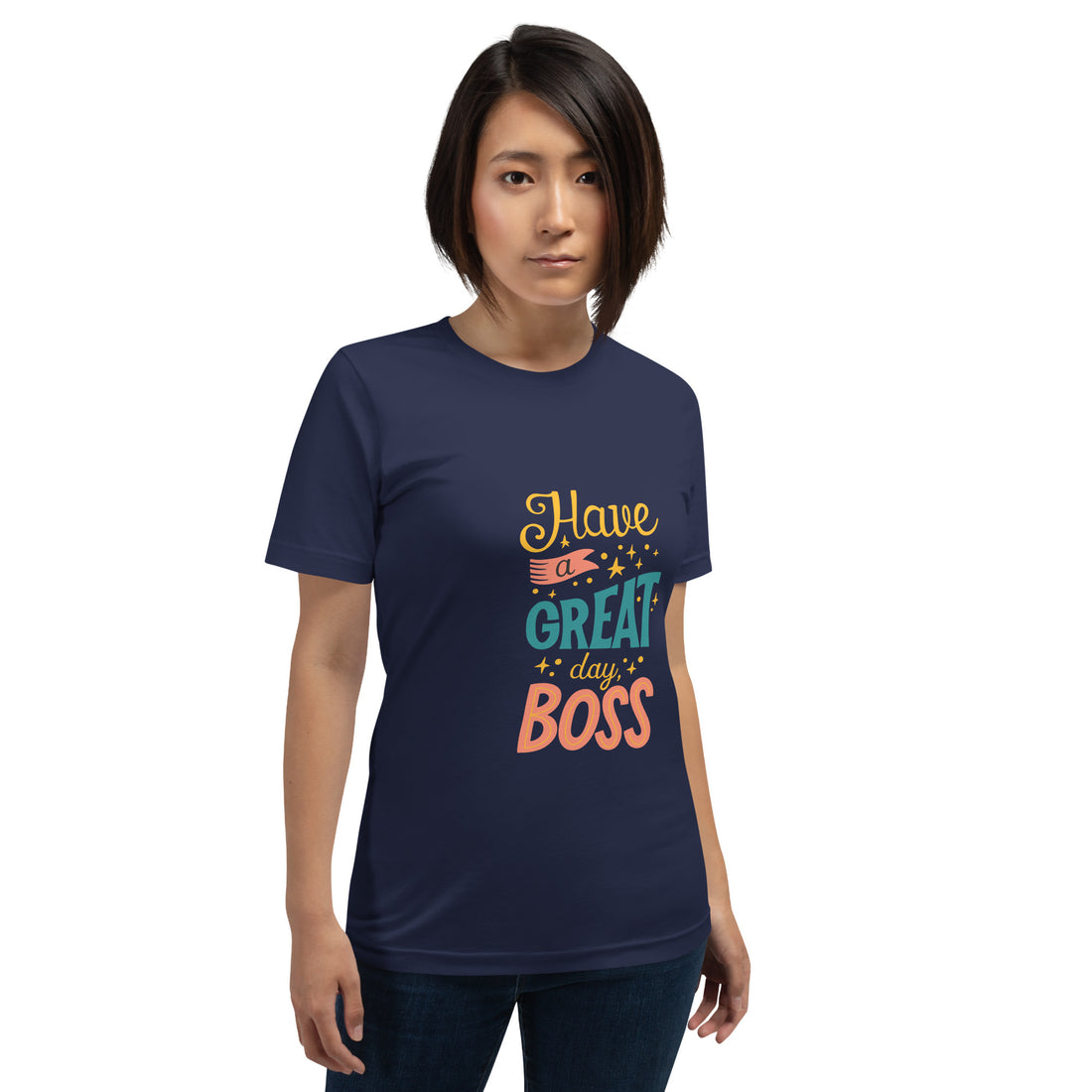 Have A Great Day Boss Unisex t-shirt