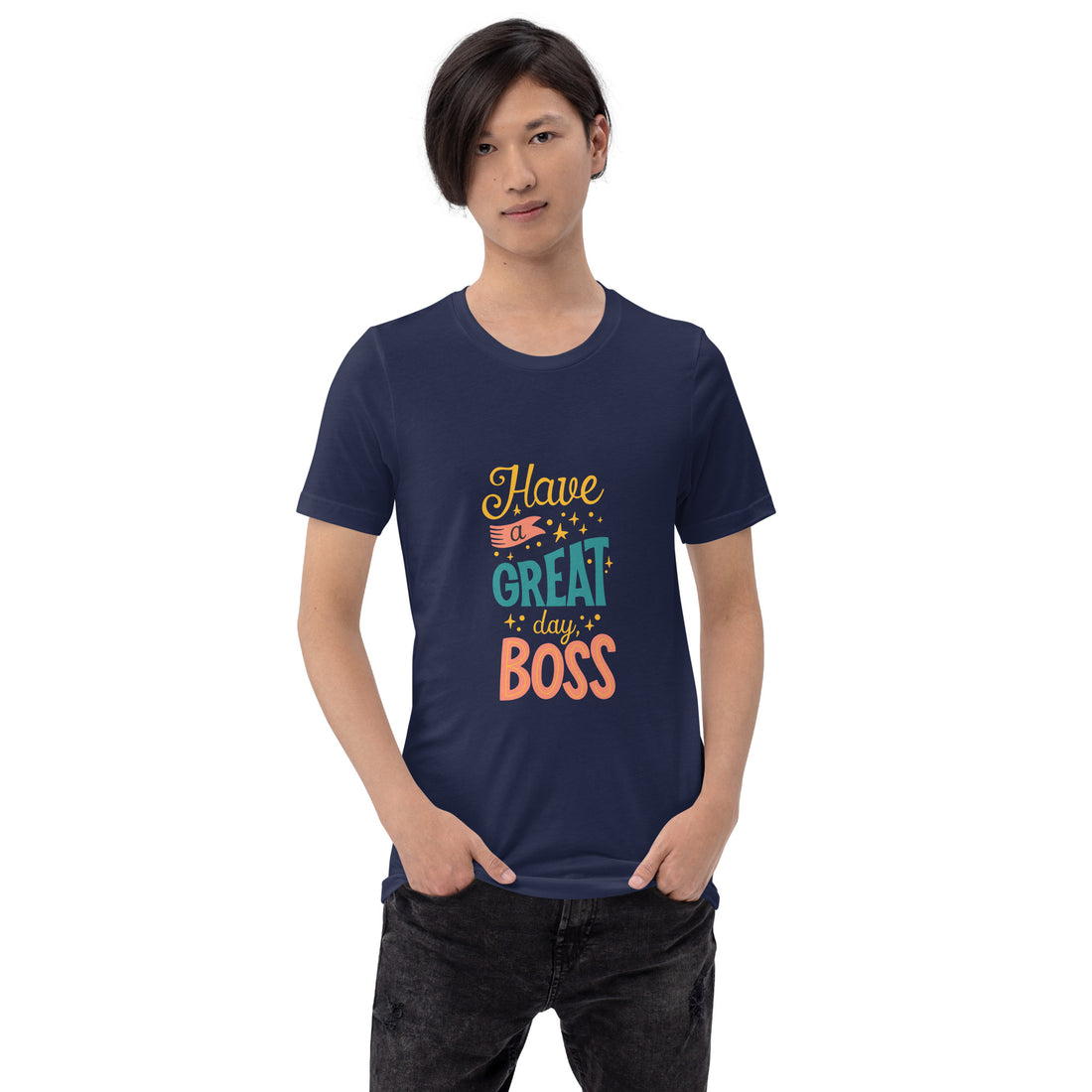 Have A Great Day Boss Unisex t-shirt