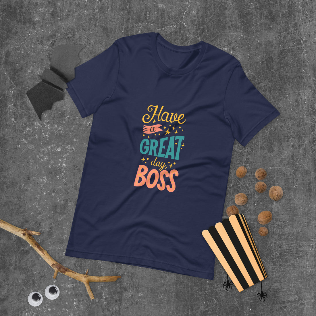 Have A Great Day Boss Unisex t-shirt