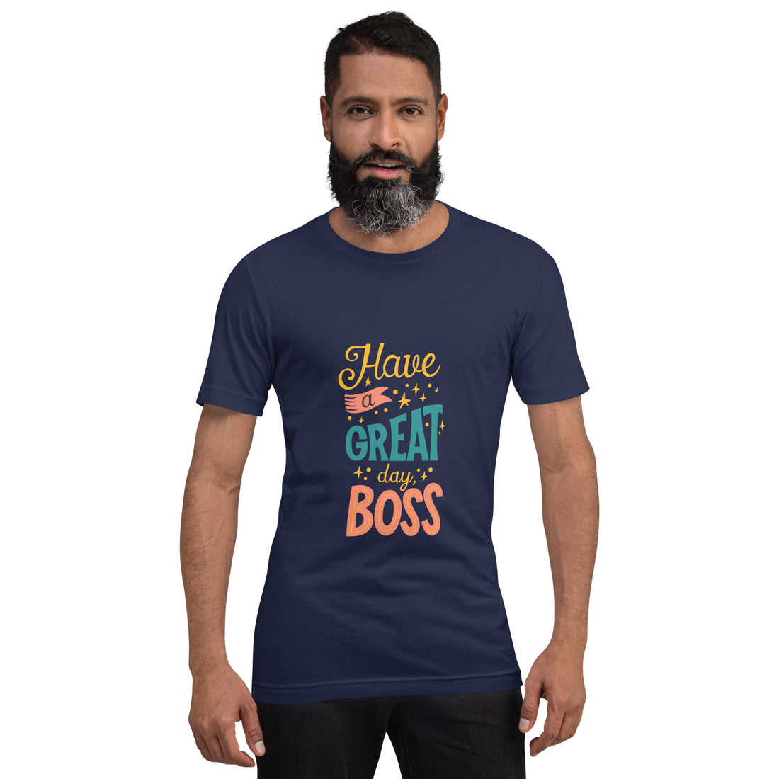 Have A Great Day Boss Unisex t-shirt