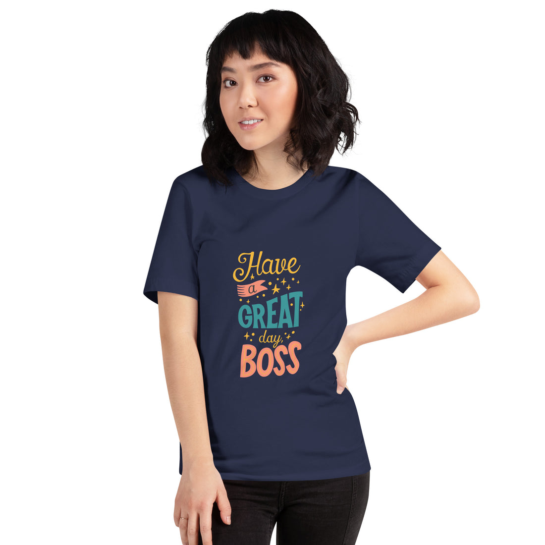 Have A Great Day Boss Unisex t-shirt