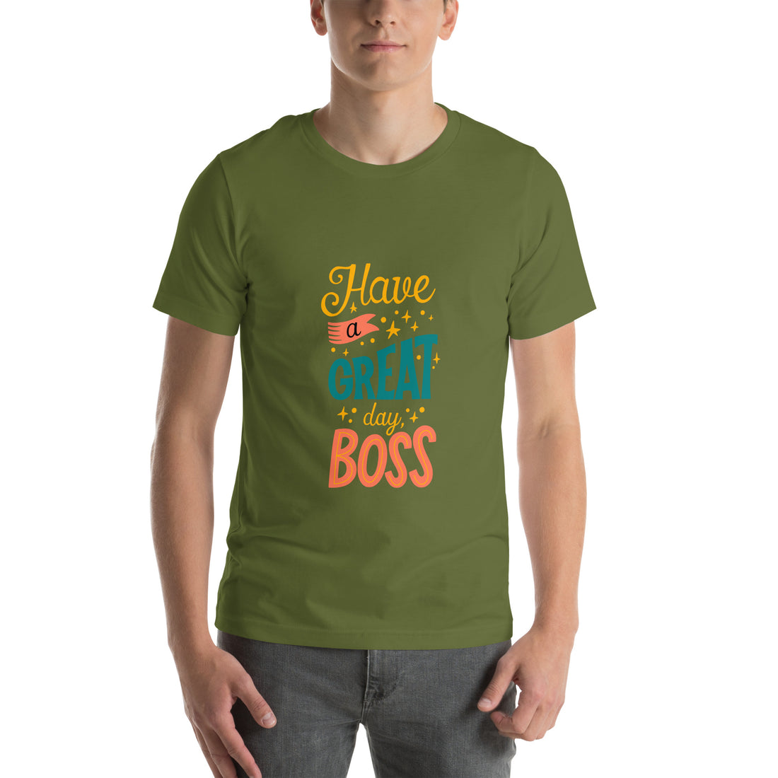 Have A Great Day Boss Unisex t-shirt