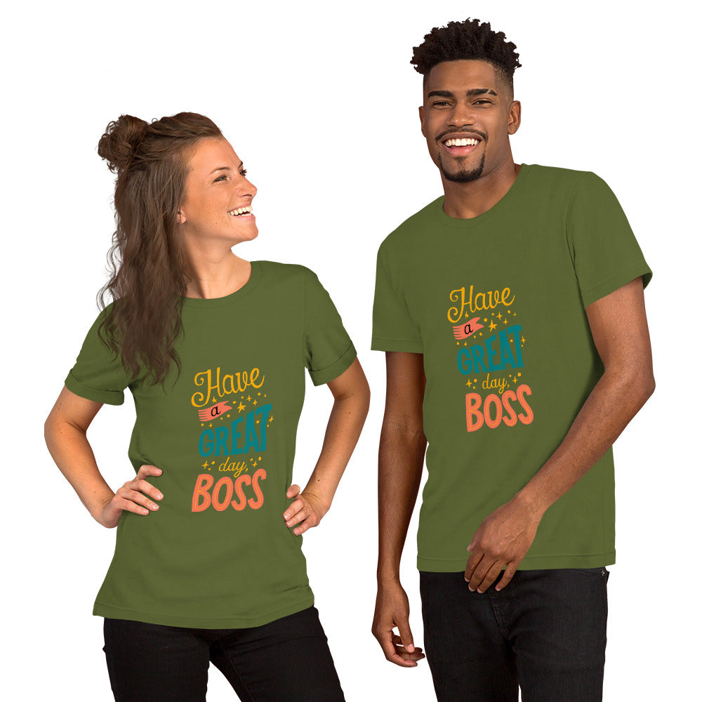 Have A Great Day Boss Unisex t-shirt