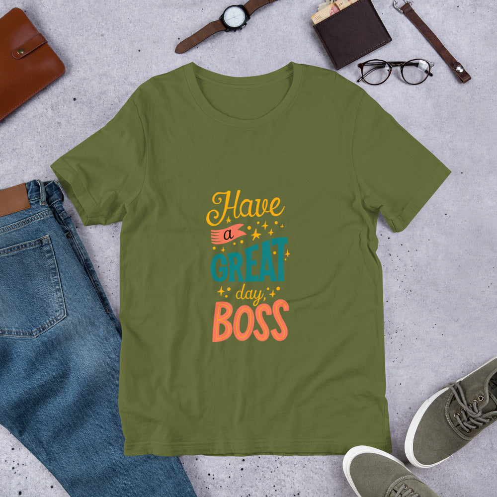 Have A Great Day Boss Unisex t-shirt