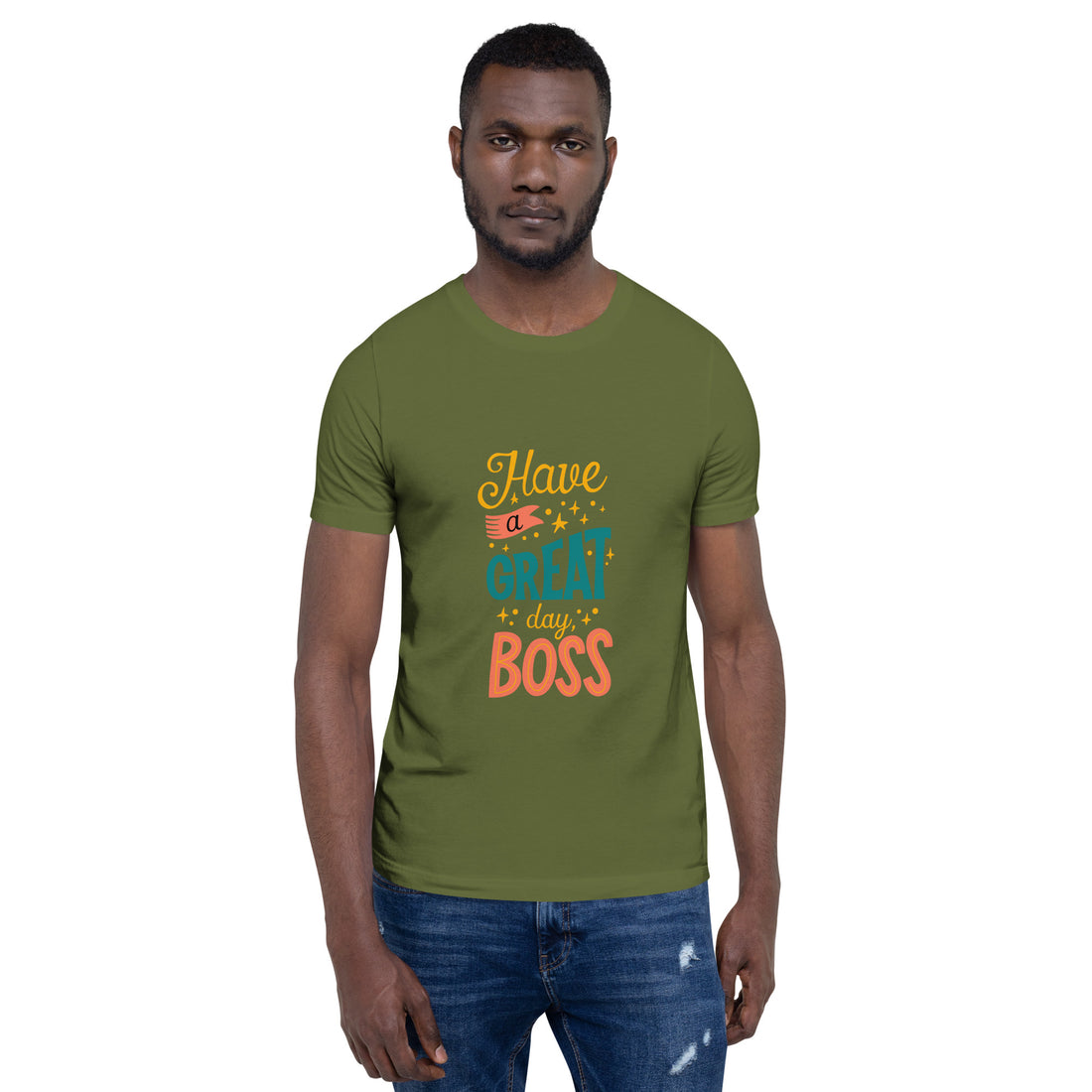 Have A Great Day Boss Unisex t-shirt