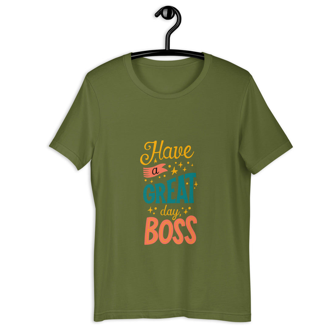 Have A Great Day Boss Unisex t-shirt