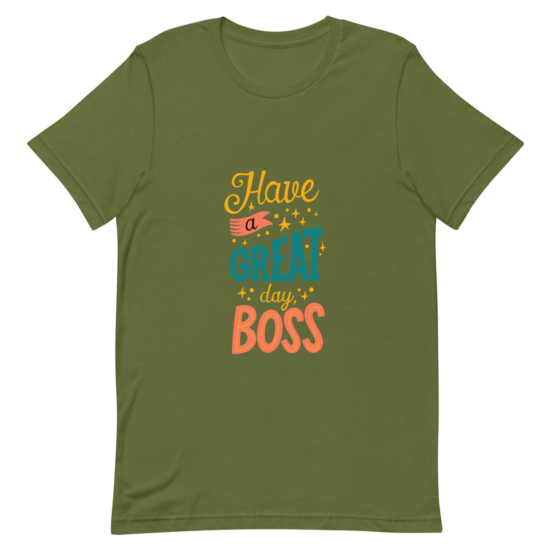 Have A Great Day Boss Unisex t-shirt