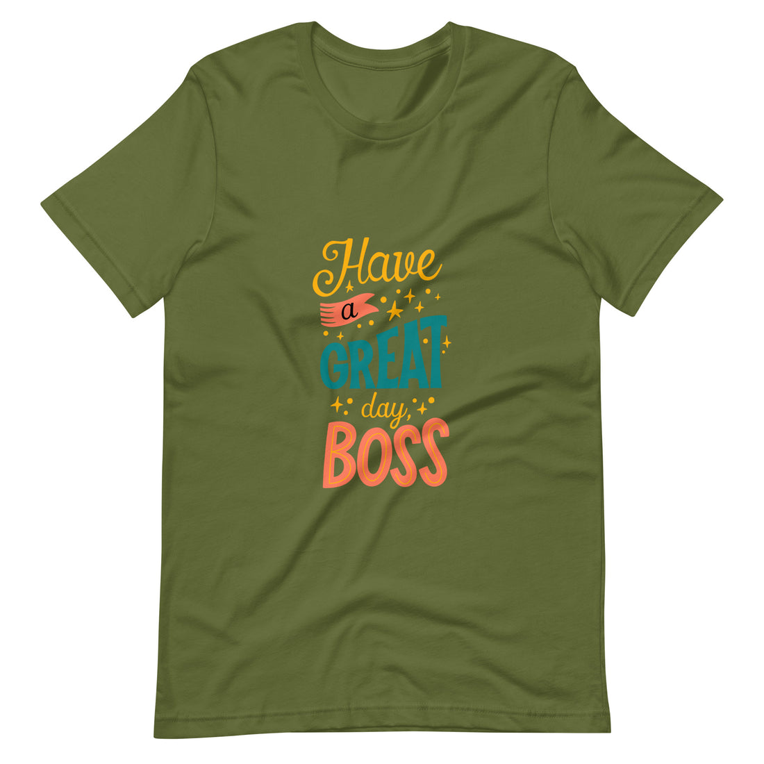 Have A Great Day Boss Unisex t-shirt