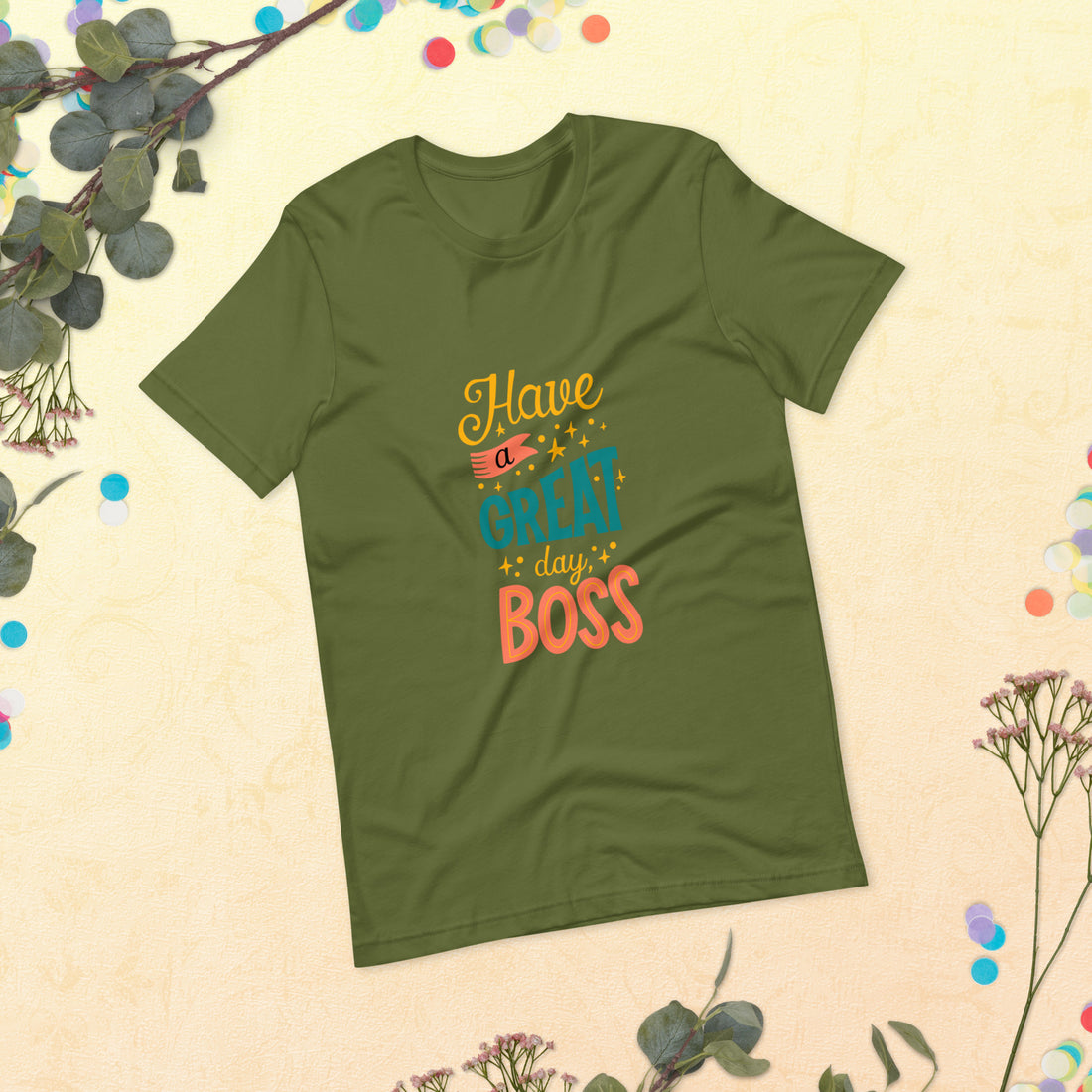 Have A Great Day Boss Unisex t-shirt