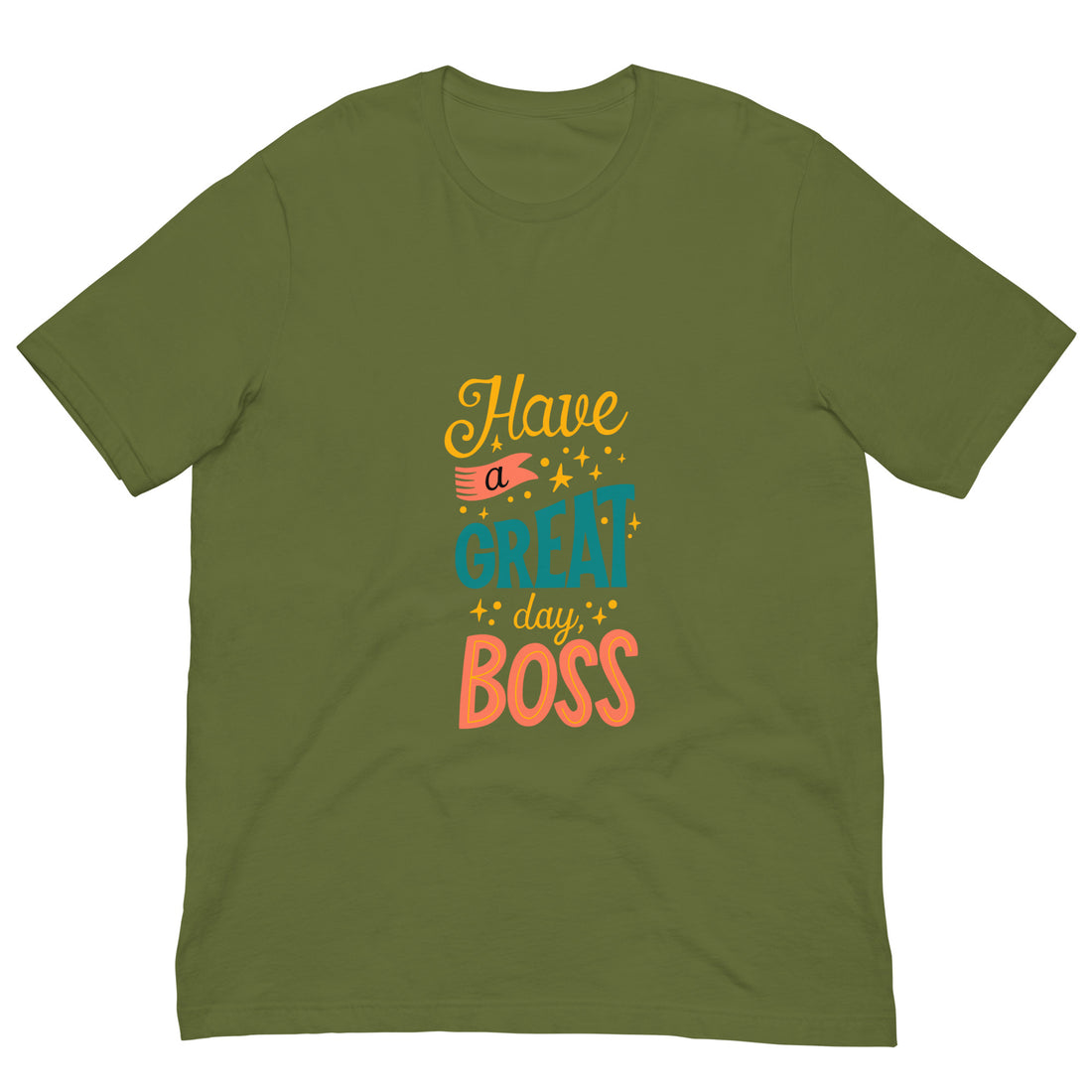 Have A Great Day Boss Unisex t-shirt