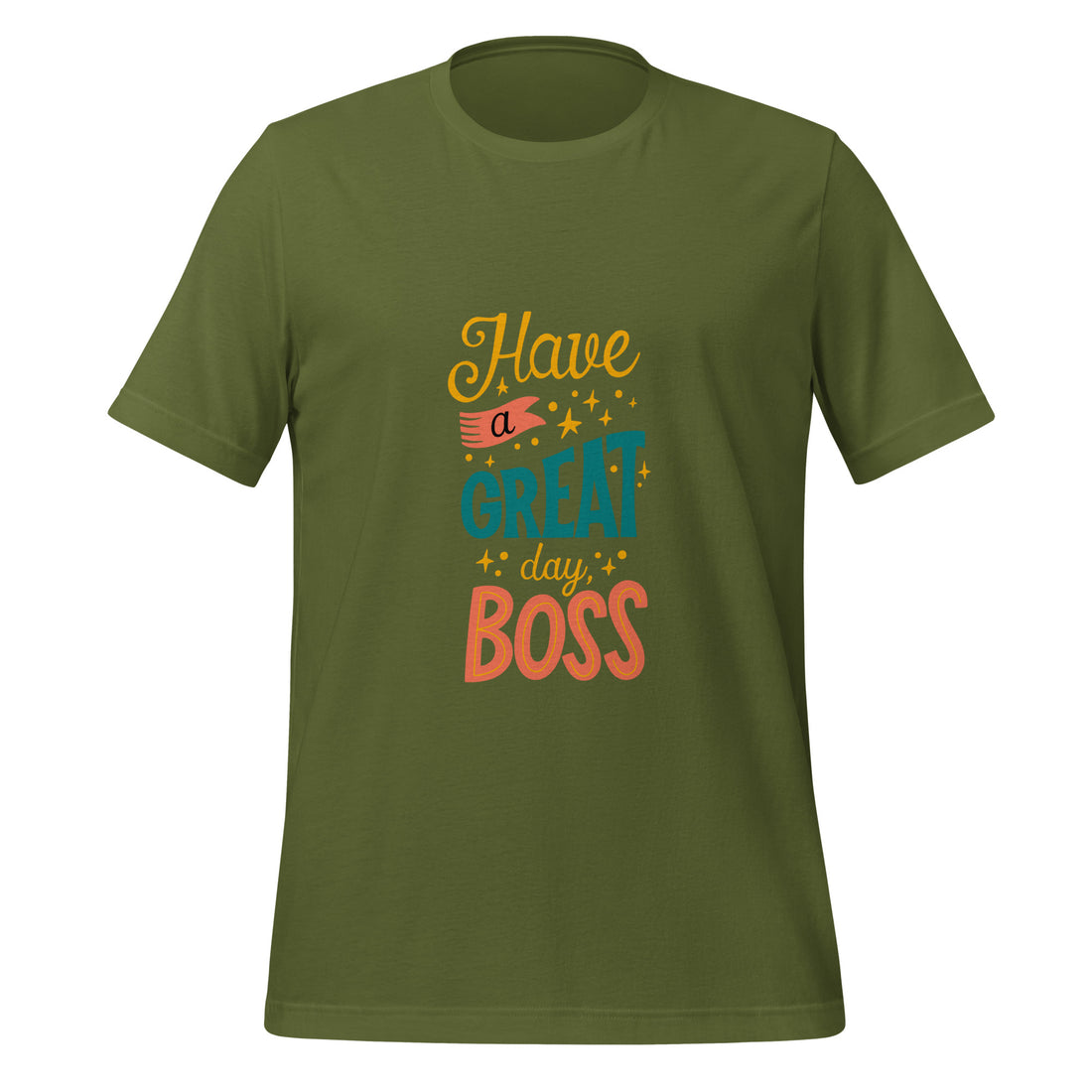 Have A Great Day Boss Unisex t-shirt