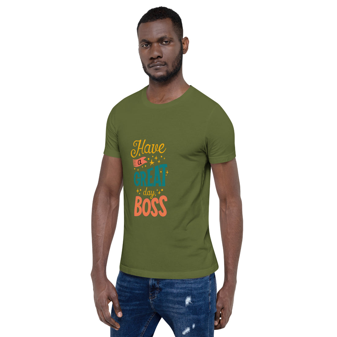 Have A Great Day Boss Unisex t-shirt