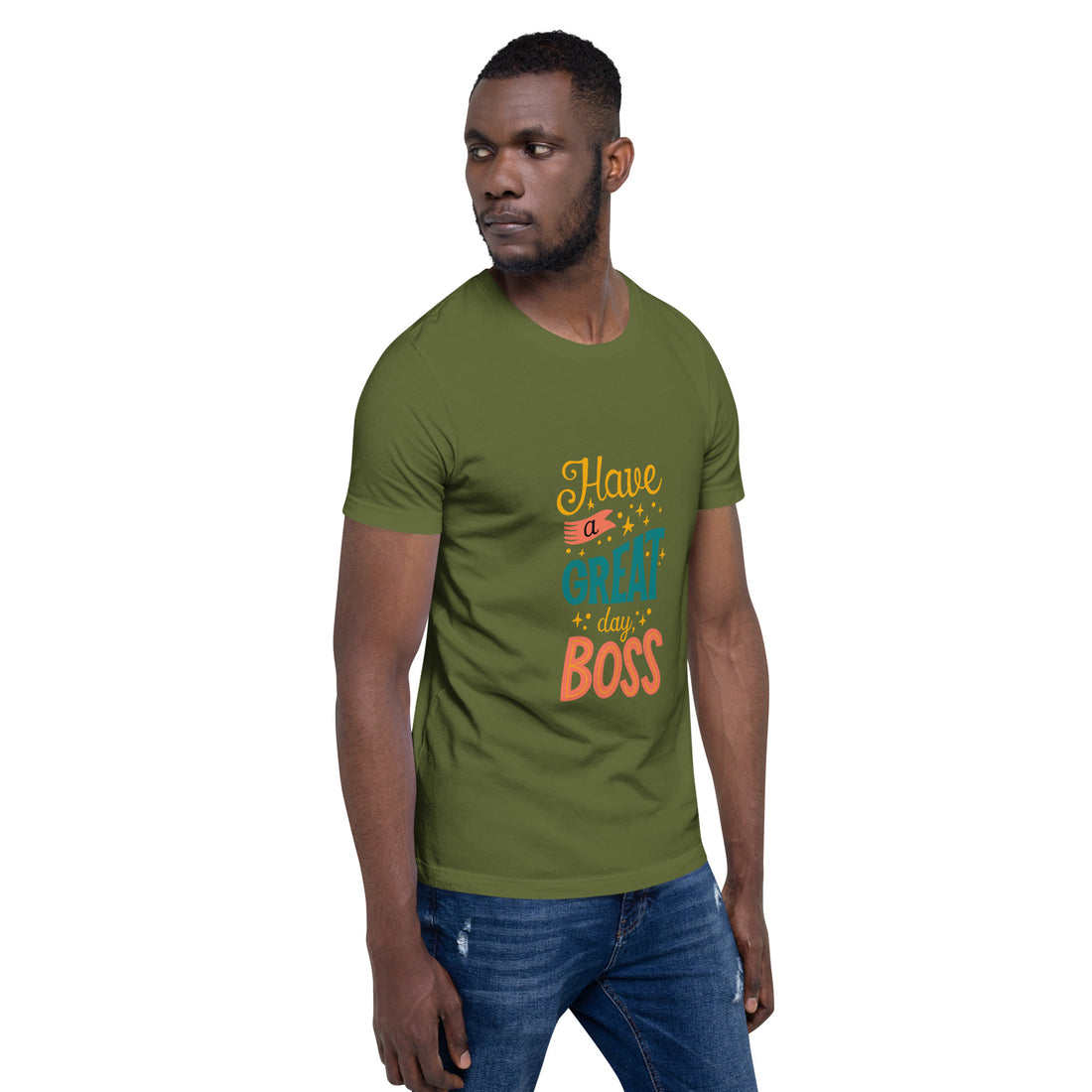 Have A Great Day Boss Unisex t-shirt