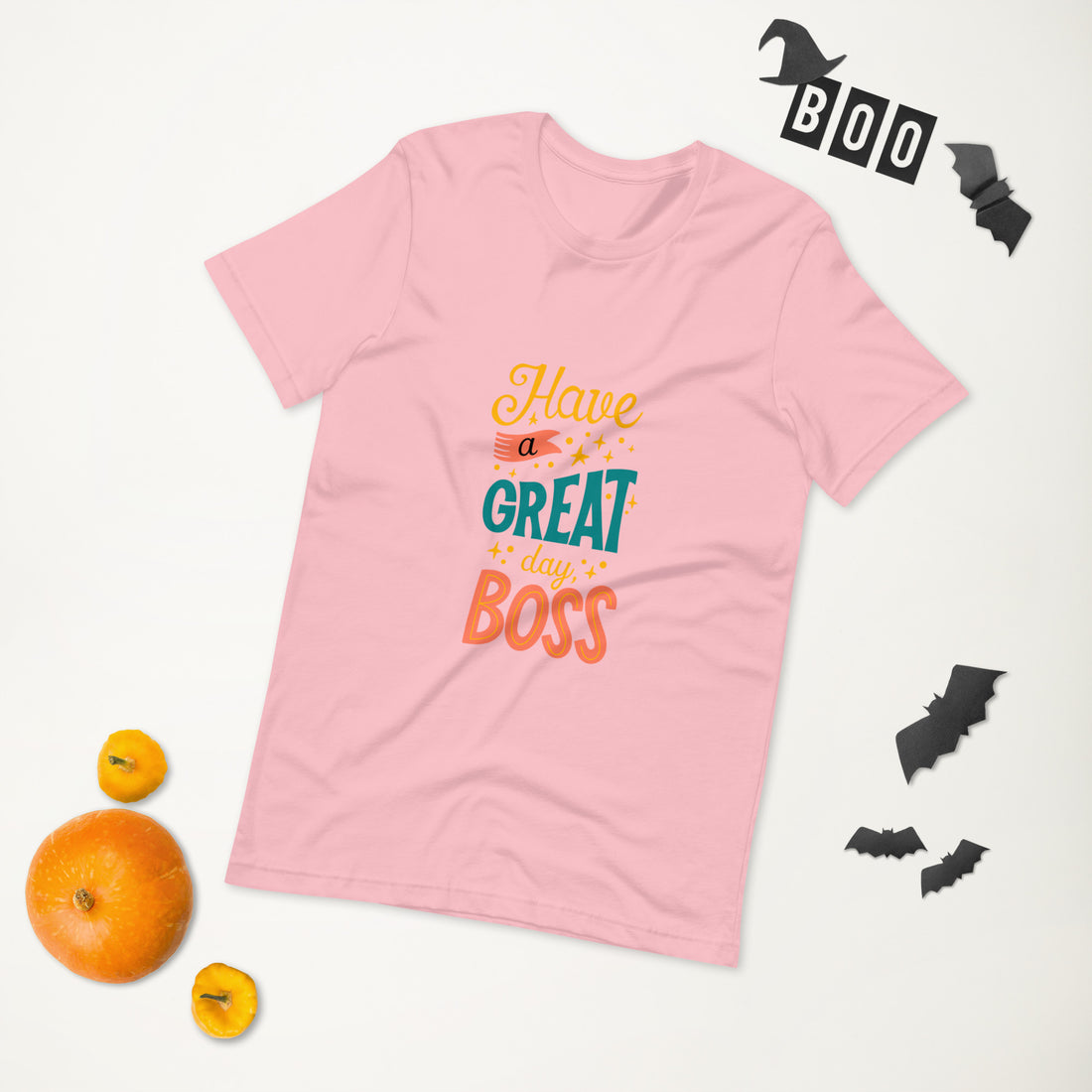 Have A Great Day Boss Unisex t-shirt