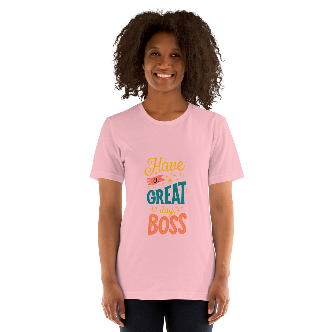 Have A Great Day Boss Unisex t-shirt