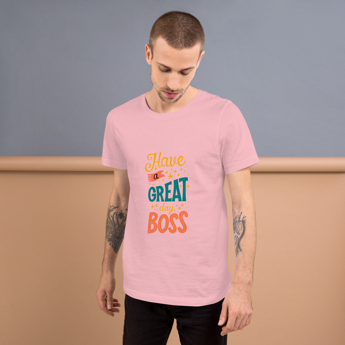 Have A Great Day Boss Unisex t-shirt