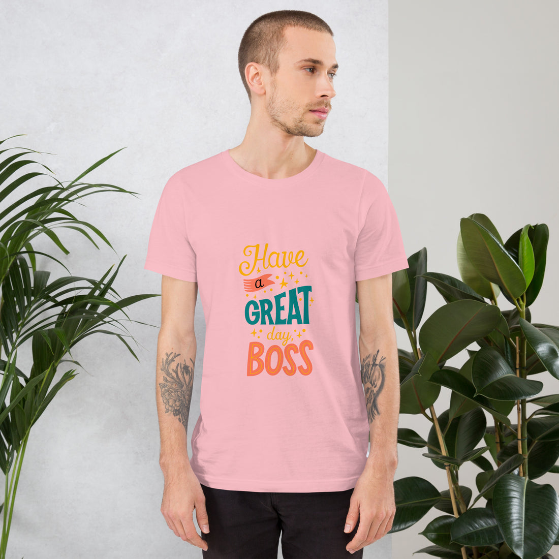 Have A Great Day Boss Unisex t-shirt