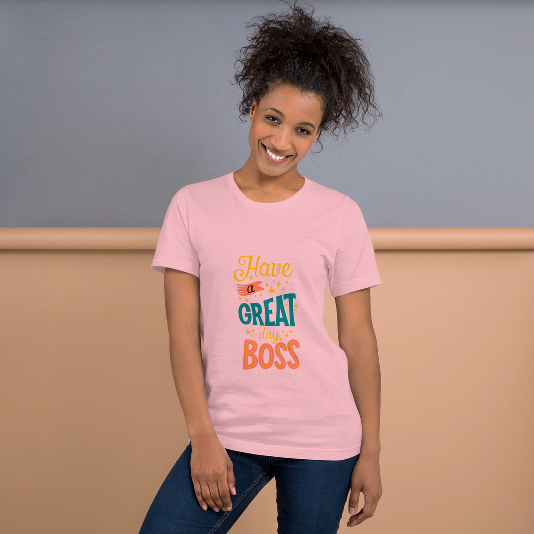 Have A Great Day Boss Unisex t-shirt