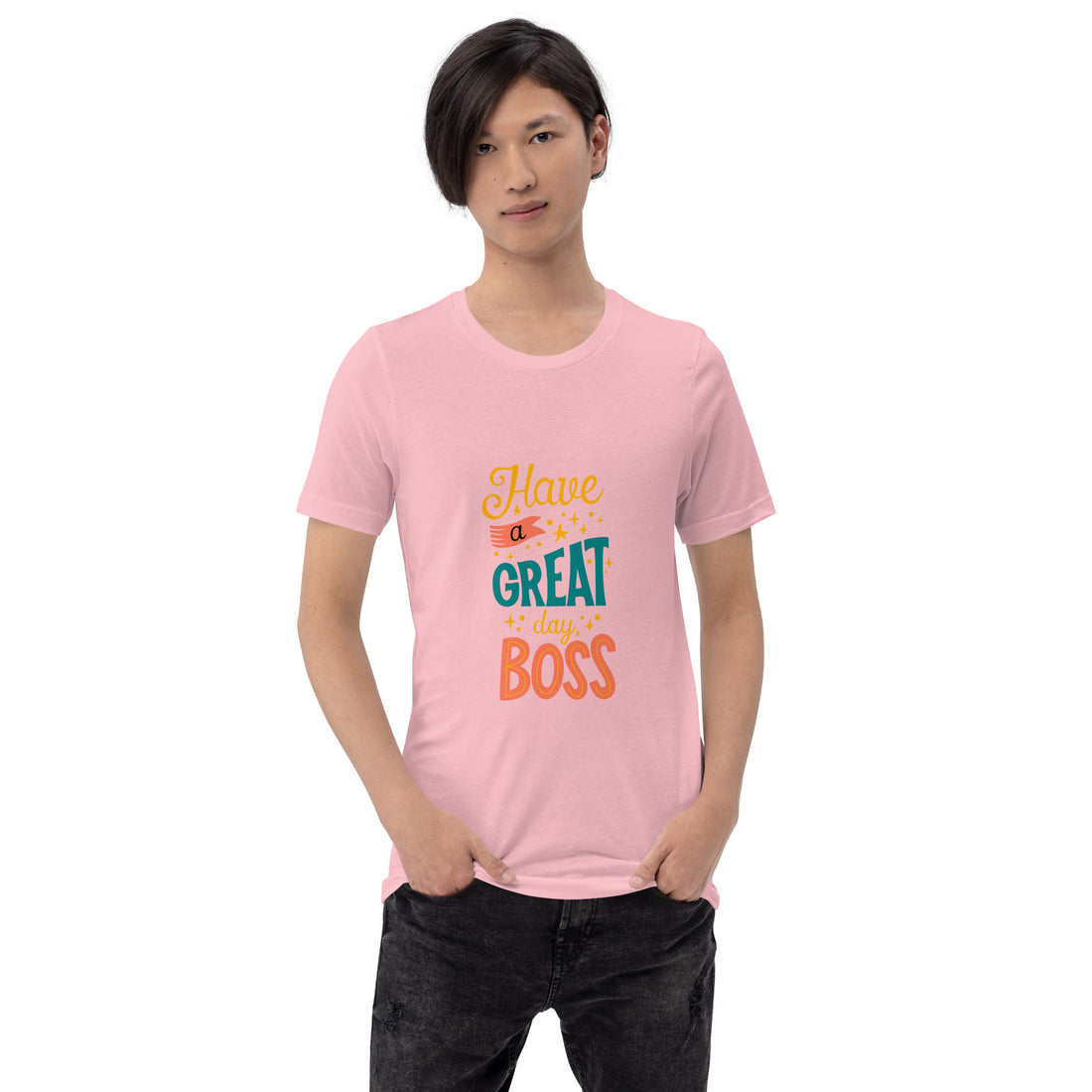 Have A Great Day Boss Unisex t-shirt