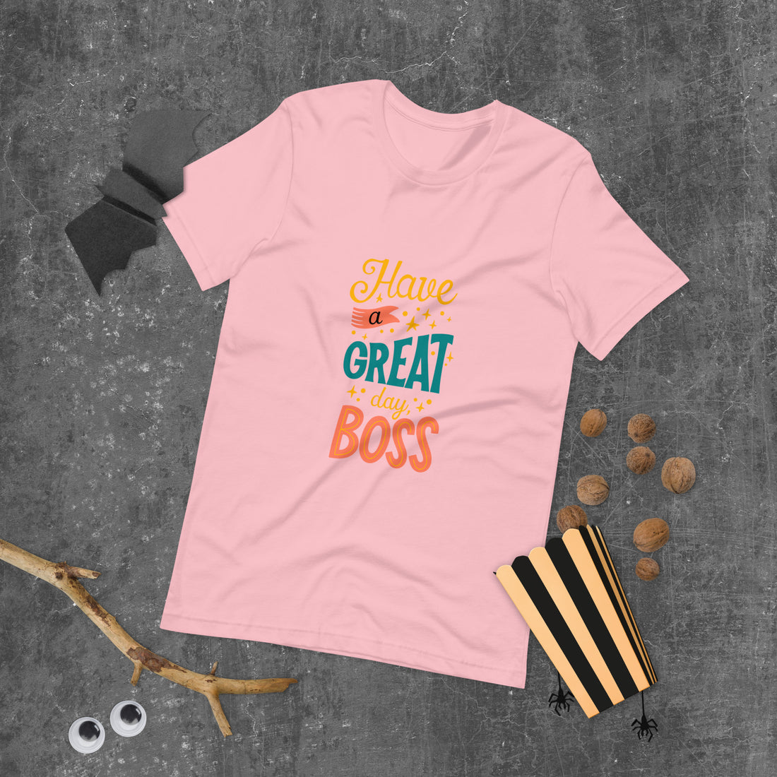 Have A Great Day Boss Unisex t-shirt