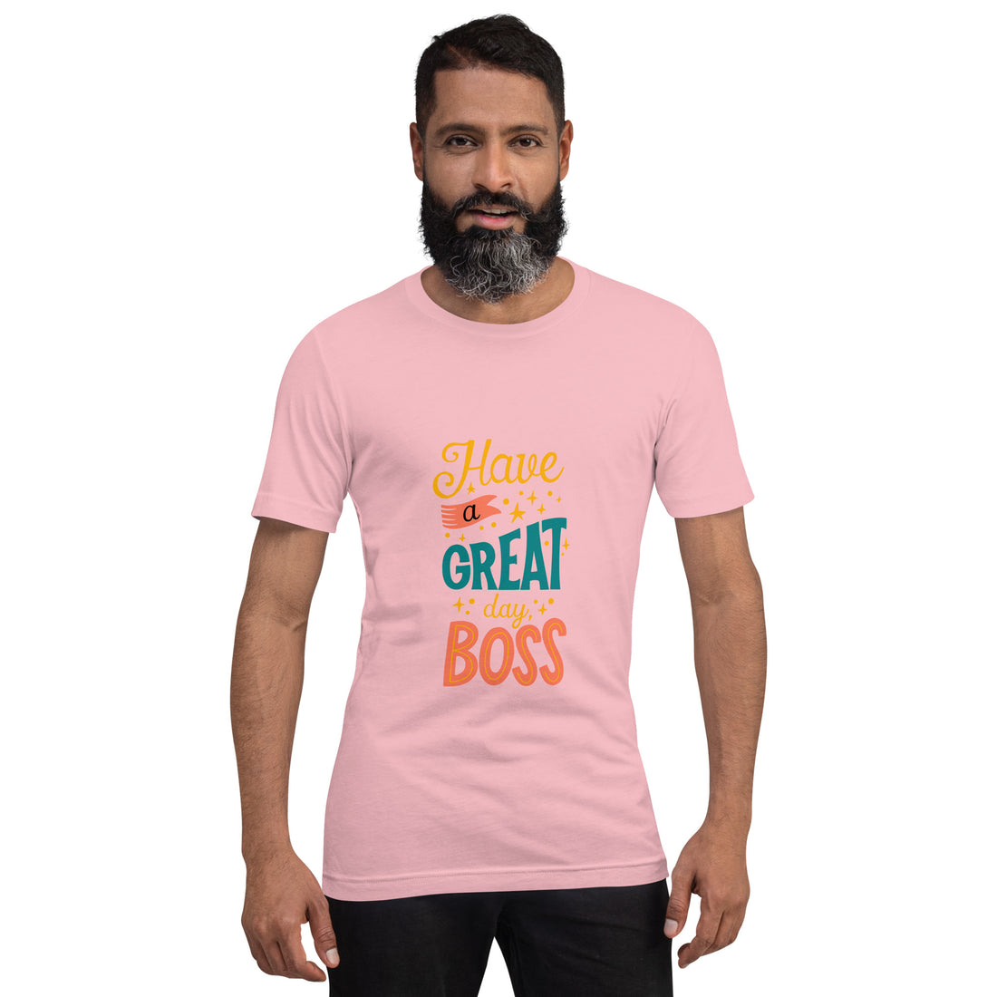 Have A Great Day Boss Unisex t-shirt