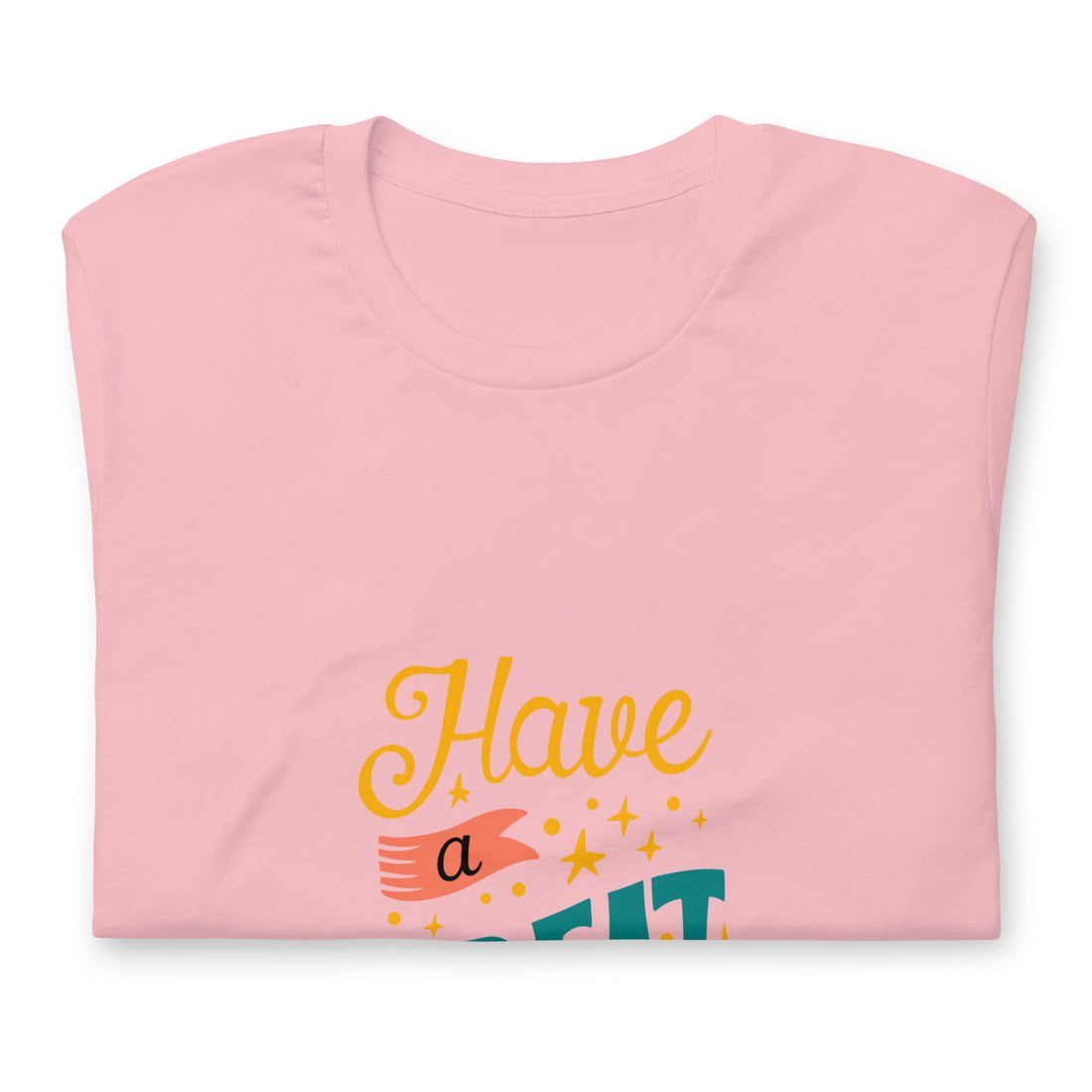 Have A Great Day Boss Unisex t-shirt