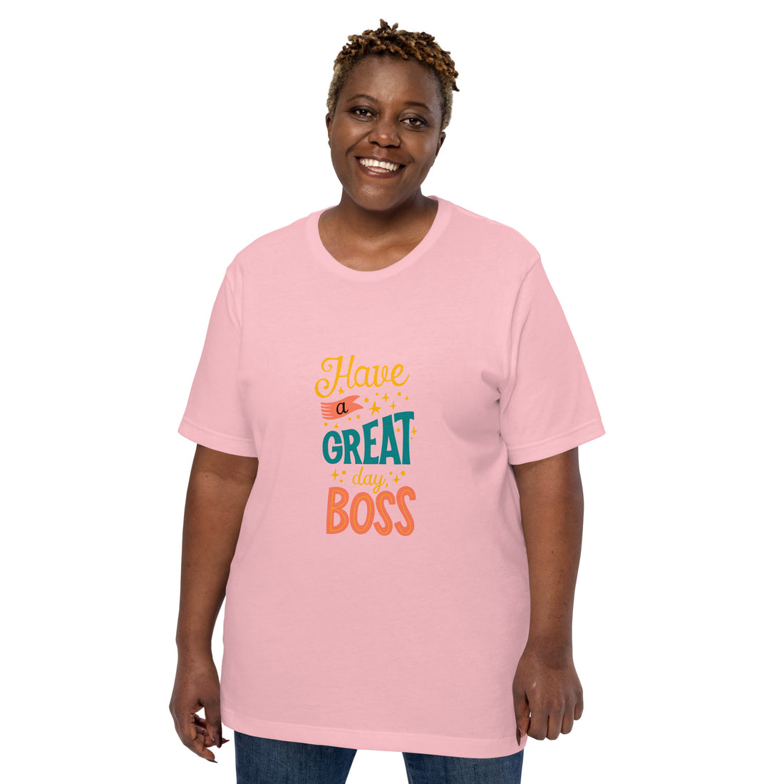 Have A Great Day Boss Unisex t-shirt