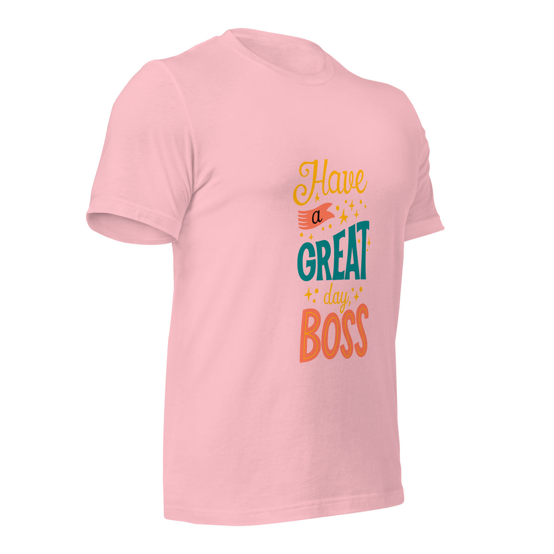 Have A Great Day Boss Unisex t-shirt