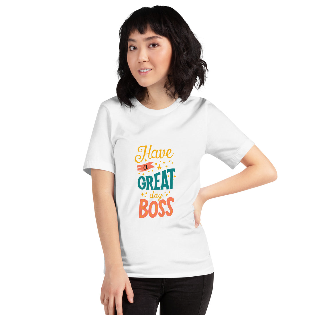 Have A Great Day Boss Unisex t-shirt