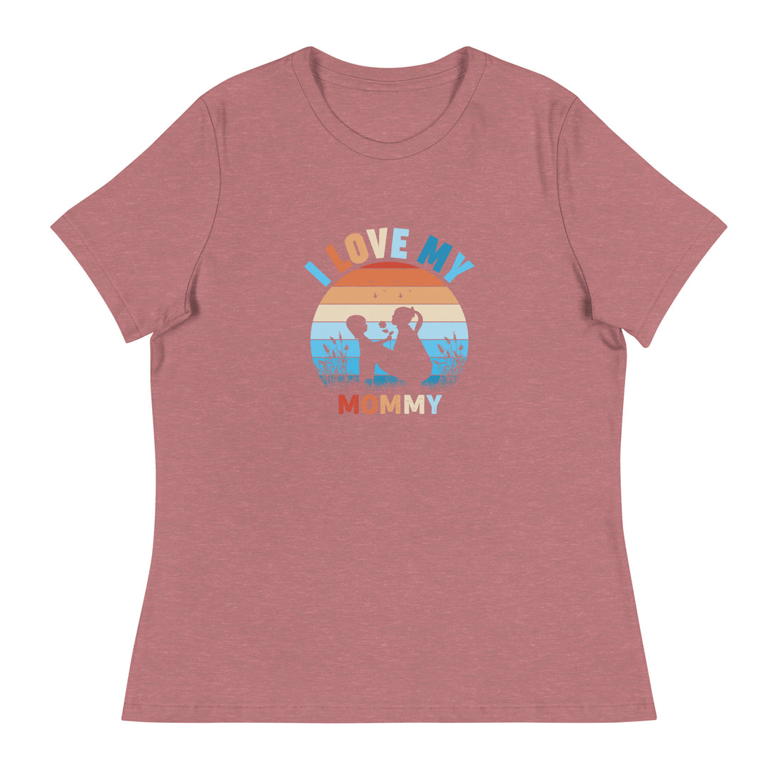 I Love My Mommy Women's Relaxed T-Shirt