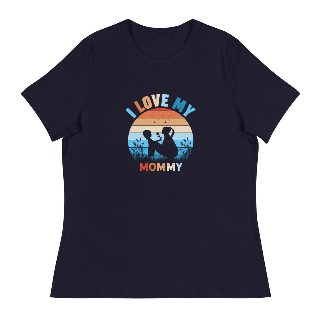 I Love My Mommy Women's Relaxed T-Shirt